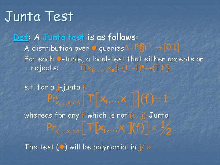 Junta Test Def: A Junta test is as follows: A distribution over l queries