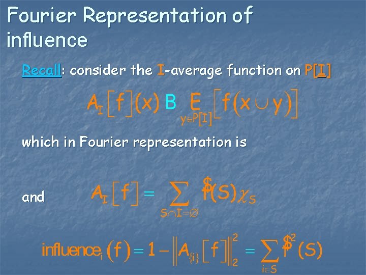 Fourier Representation of influence Recall: consider the I-average function on P[I] which in Fourier