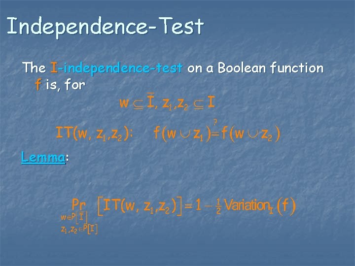 Independence-Test The I-independence-test on a Boolean function f is, for Lemma: 