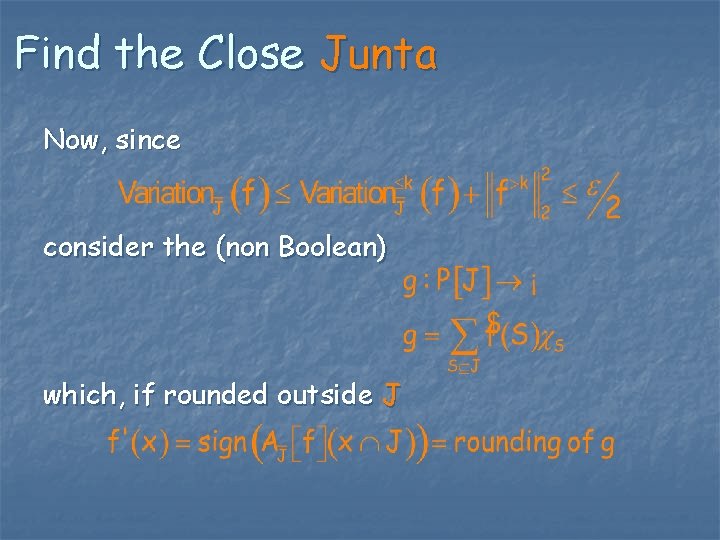 Find the Close Junta Now, since consider the (non Boolean) which, if rounded outside