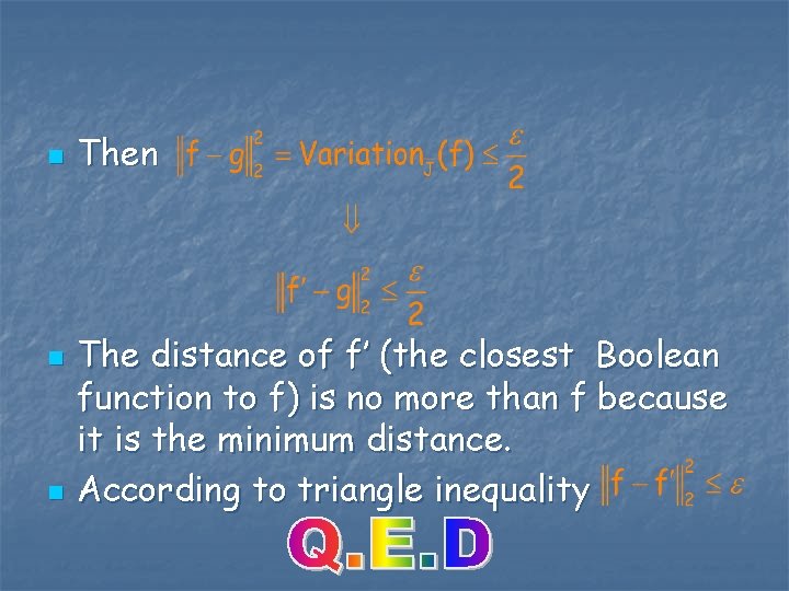 n n n The distance of f’ (the closest Boolean function to f) is