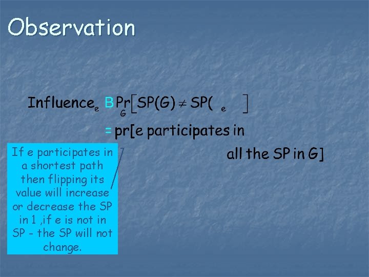 Observation If e participates in a shortest path then flipping its value will increase