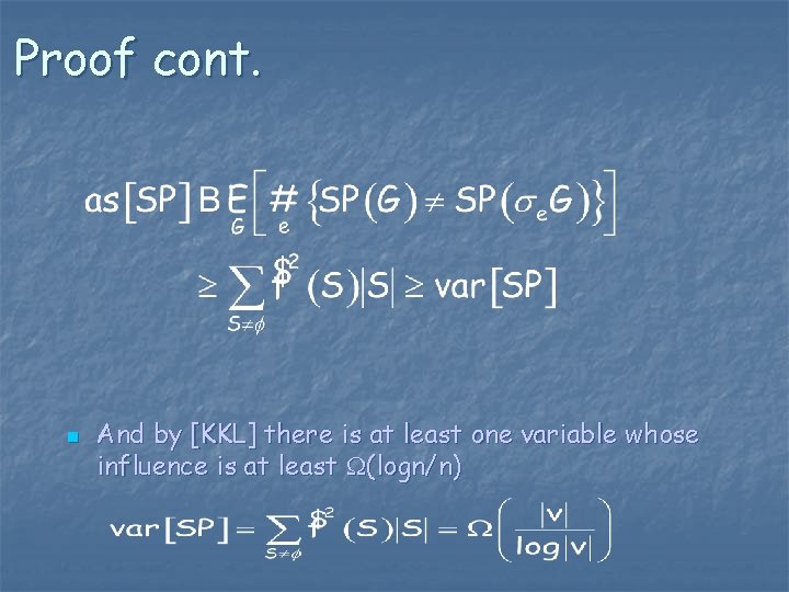 Proof cont. n And by [KKL] there is at least one variable whose influence
