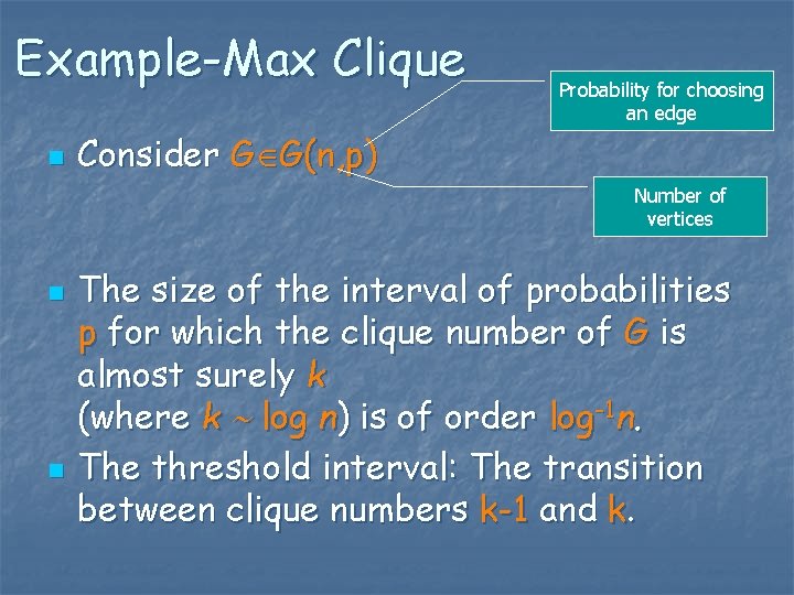 Example-Max Clique n Probability for choosing an edge Consider G G(n, p) Number of