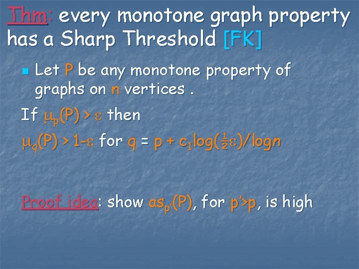 Thm: every monotone graph property has a Sharp Threshold [FK] n Let P be
