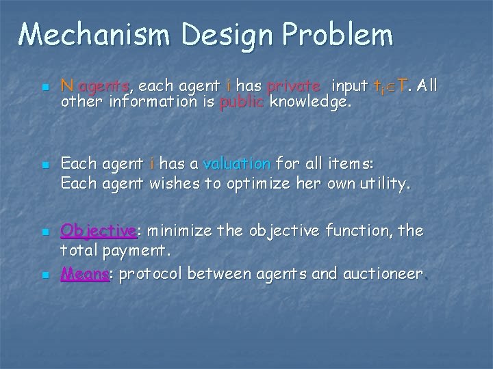 Mechanism Design Problem n n N agents, each agent i has private input ti