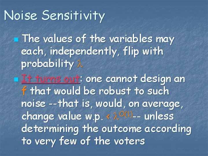 Noise Sensitivity The values of the variables may each, independently, flip with probability n