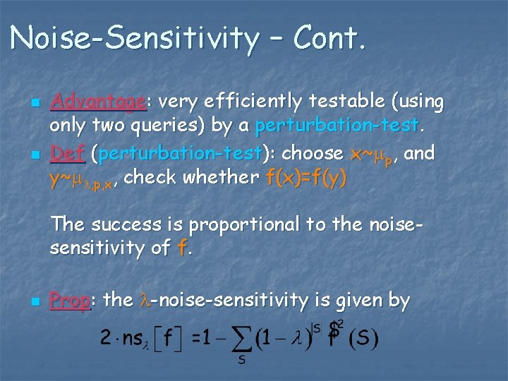 Noise-Sensitivity – Cont. n n Advantage: very efficiently testable (using only two queries) by