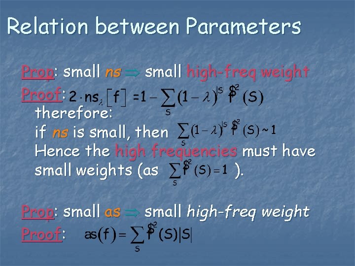 Relation between Parameters Prop: small ns small high-freq weight Proof: therefore: if ns is