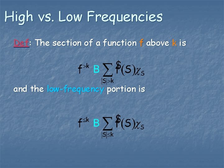 High vs. Low Frequencies Def: The section of a function f above k is