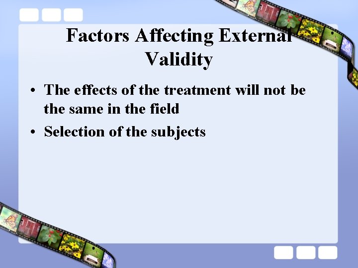 Factors Affecting External Validity • The effects of the treatment will not be the