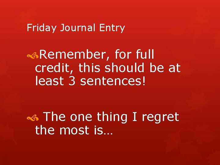 Friday Journal Entry Remember, for full credit, this should be at least 3 sentences!