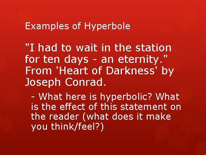 Examples of Hyperbole "I had to wait in the station for ten days -