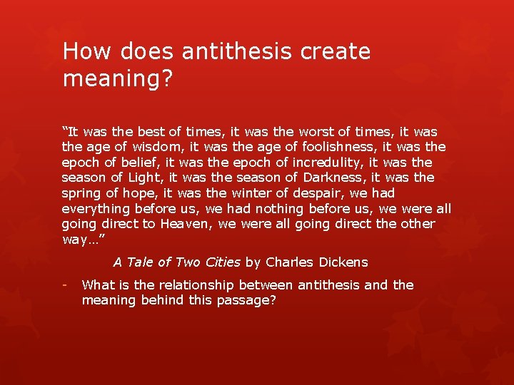 How does antithesis create meaning? “It was the best of times, it was the