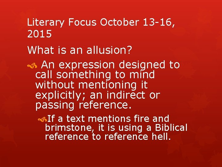 Literary Focus October 13 -16, 2015 What is an allusion? An expression designed to