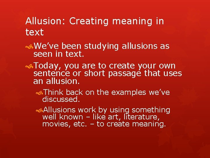 Allusion: Creating meaning in text We’ve been studying allusions as seen in text. Today,