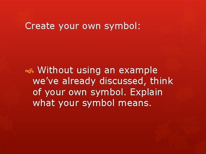 Create your own symbol: Without using an example we’ve already discussed, think of your