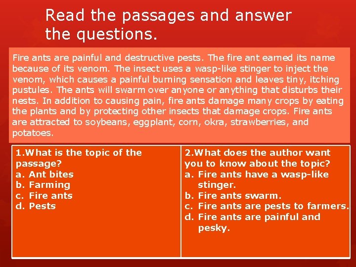 Read the passages and answer the questions. Fire ants are painful and destructive pests.