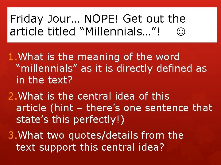 Friday Jour… NOPE! Get out the article titled “Millennials…”! 1. What is the meaning