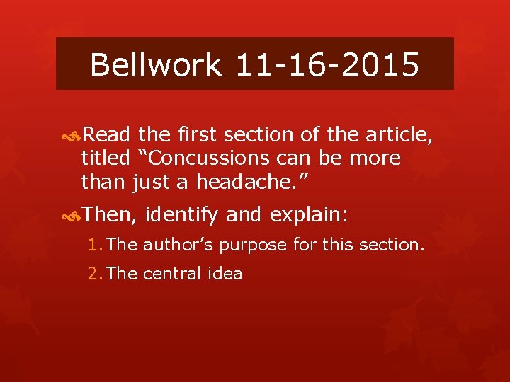 Bellwork 11 -16 -2015 Read the first section of the article, titled “Concussions can