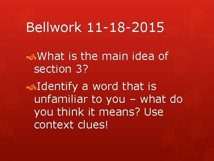 Bellwork 11 -18 -2015 What is the main idea of section 3? Identify a