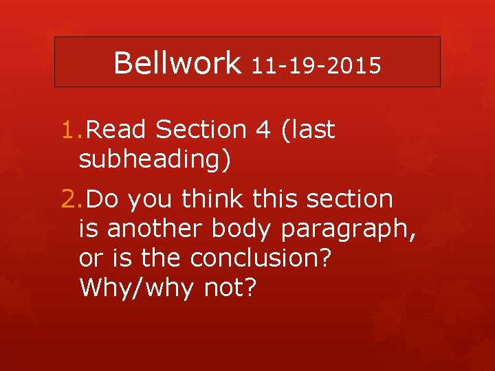 Bellwork 11 -19 -2015 1. Read Section 4 (last subheading) 2. Do you think