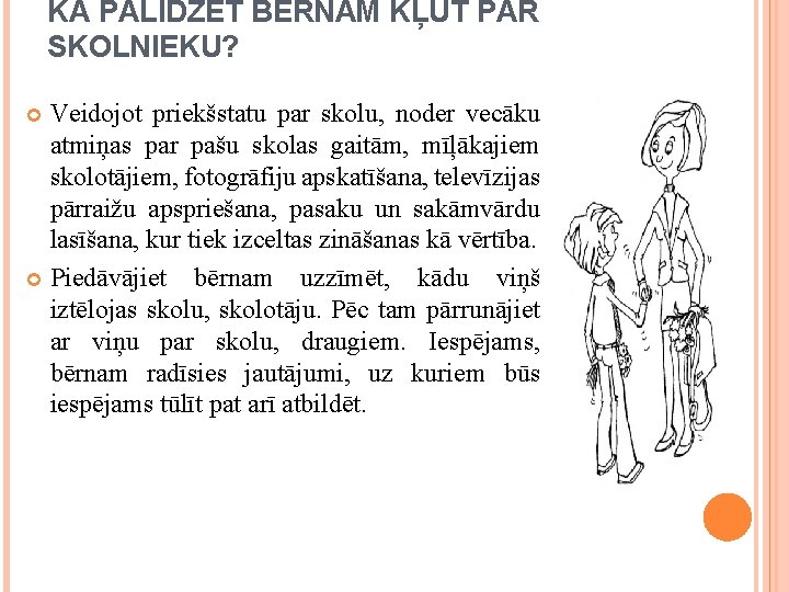KĀ PALĪDZĒT BĒRNAM KĻŪT PAR SKOLNIEKU? Veidojot priekšstatu par skolu, noder vecāku atmiņas par