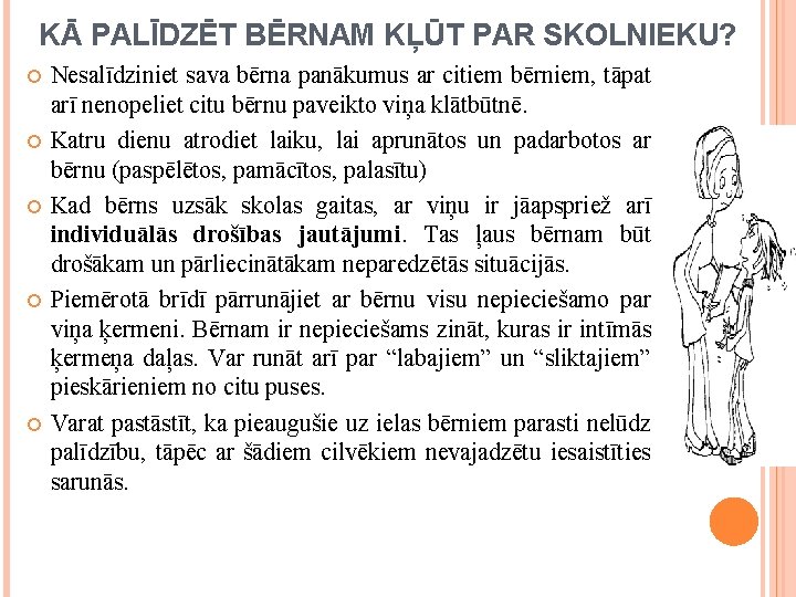 KĀ PALĪDZĒT BĒRNAM KĻŪT PAR SKOLNIEKU? Nesalīdziniet sava bērna panākumus ar citiem bērniem, tāpat