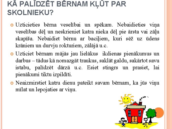 KĀ PALĪDZĒT BĒRNAM KĻŪT PAR SKOLNIEKU? Uzticieties bērna veselībai un spēkam. Nebaidieties viņa veselības