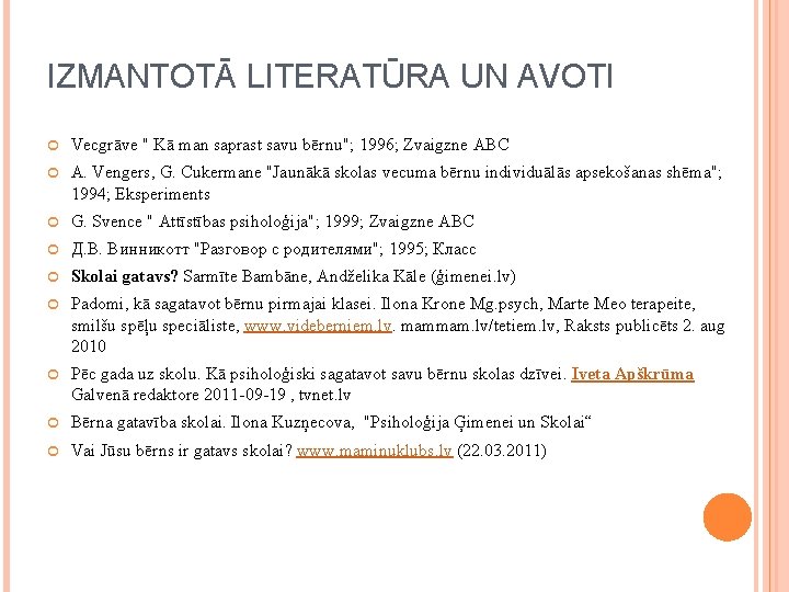 IZMANTOTĀ LITERATŪRA UN AVOTI Vecgrāve " Kā man saprast savu bērnu"; 1996; Zvaigzne ABC