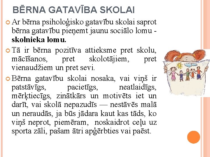 BĒRNA GATAVĪBA SKOLAI Ar bērna psiholoģisko gatavību skolai saprot bērna gatavību pieņemt jaunu sociālo