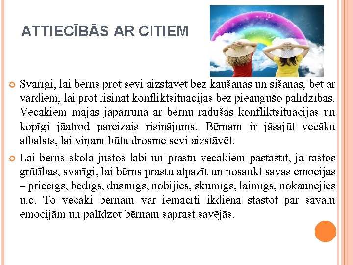 ATTIECĪBĀS AR CITIEM Svarīgi, lai bērns prot sevi aizstāvēt bez kaušanās un sišanas, bet