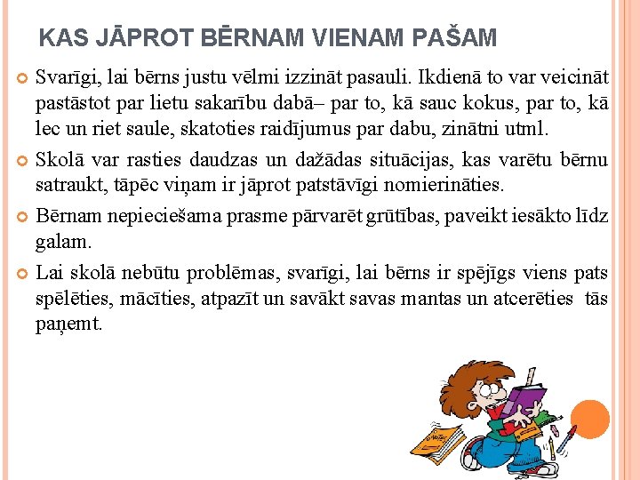 KAS JĀPROT BĒRNAM VIENAM PAŠAM Svarīgi, lai bērns justu vēlmi izzināt pasauli. Ikdienā to