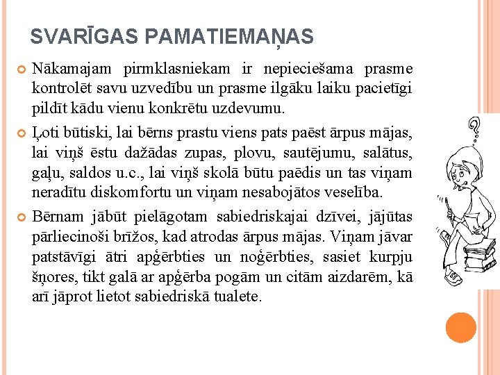 SVARĪGAS PAMATIEMAŅAS Nākamajam pirmklasniekam ir nepieciešama prasme kontrolēt savu uzvedību un prasme ilgāku laiku