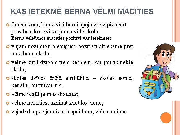 KAS IETEKMĒ BĒRNA VĒLMI MĀCĪTIES Jāņem vērā, ka ne visi bērni spēj uzreiz pieņemt