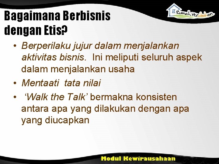 Bagaimana Berbisnis dengan Etis? • Berperilaku jujur dalam menjalankan aktivitas bisnis. Ini meliputi seluruh