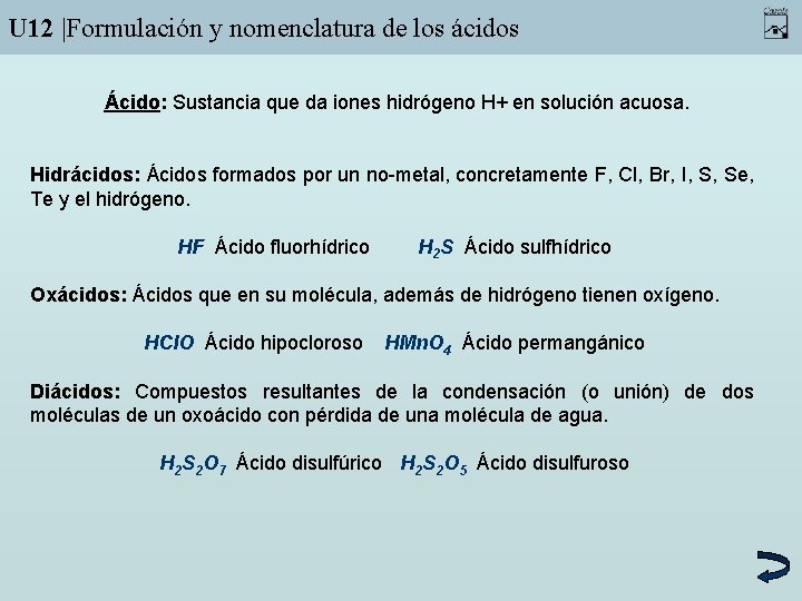 U 12 |Formulación y nomenclatura de los ácidos Ácido: Sustancia que da iones hidrógeno