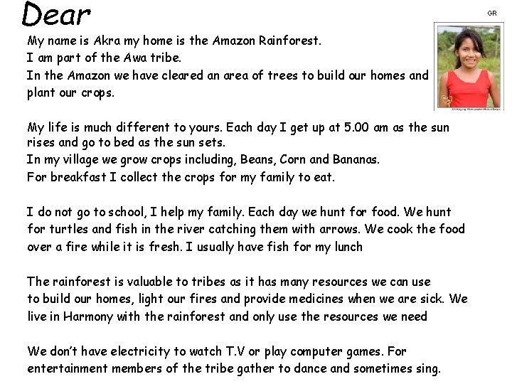 Dear My name is Akra my home is the Amazon Rainforest. I am part