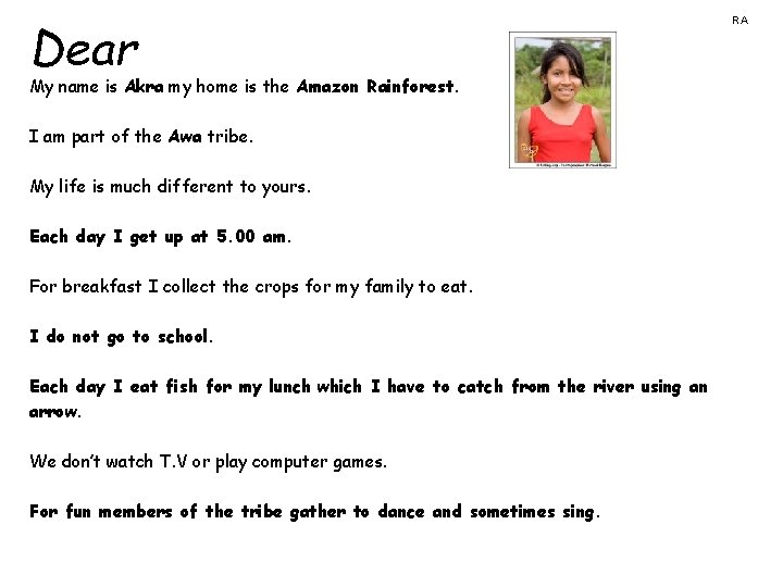 Dear My name is Akra my home is the Amazon Rainforest. I am part