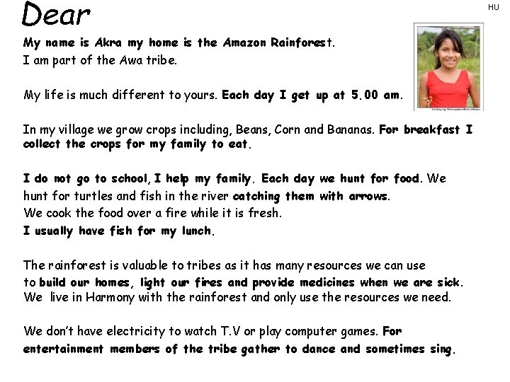 Dear My name is Akra my home is the Amazon Rainforest. I am part