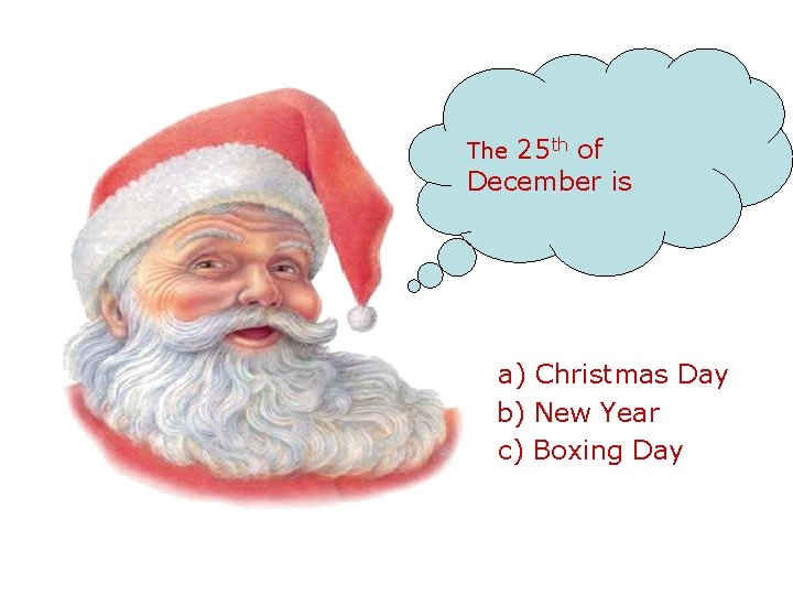 25 th of December is The a) Christmas Day b) New Year c) Boxing