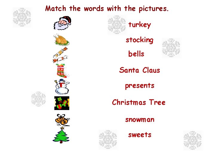 Match the words with the pictures. turkey stocking bells Santa Claus presents Christmas Tree
