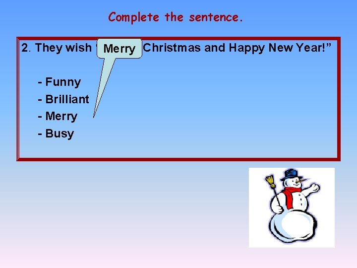 Complete the sentence. 2. They wish “ Merry … Christmas and Happy New Year!”