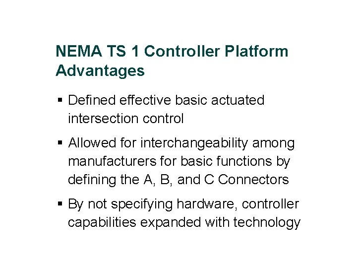 NEMA TS 1 Controller Platform Advantages § Defined effective basic actuated intersection control §