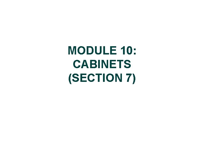 MODULE 10: CABINETS (SECTION 7) 