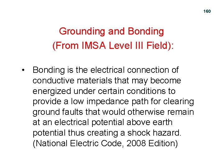 160 Grounding and Bonding (From IMSA Level III Field): • Bonding is the electrical