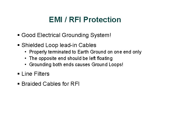 EMI / RFI Protection § Good Electrical Grounding System! § Shielded Loop lead-in Cables