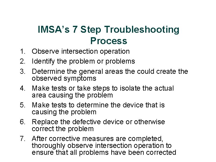 IMSA’s 7 Step Troubleshooting Process 1. Observe intersection operation 2. Identify the problem or