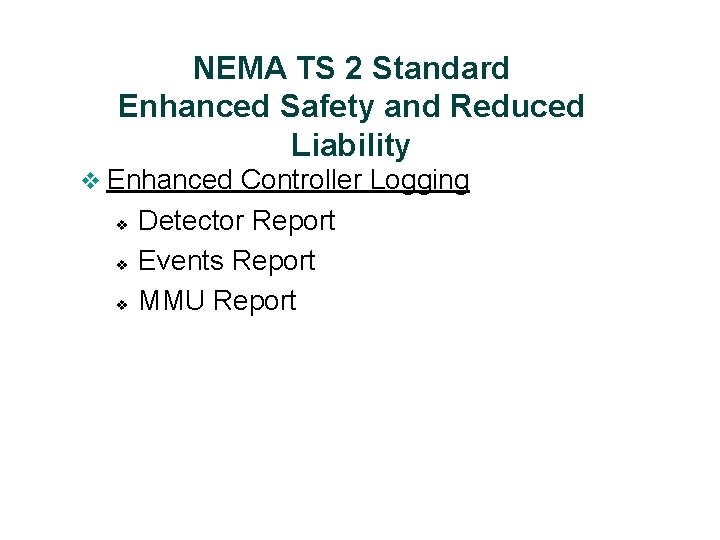 NEMA TS 2 Standard Enhanced Safety and Reduced Liability v Enhanced Controller Logging v