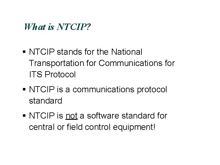 What is NTCIP? § NTCIP stands for the National Transportation for Communications for ITS